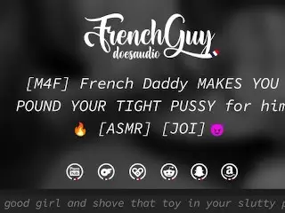 [M4F] French Daddy MAKES YOU POUND YOUR TIGHT PUSSY for him [EROTIC AUDIO] [JOI] - Pornhub Gay