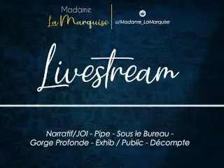 Livestream [french Audio Porn Narratif/JOI - Pipe - Sous Le Bureau - Gorge Profonde - Exhib Public]