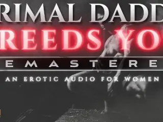 Primal Daddy BREEDS YOU! [REMASTERED] - a Heavy Breeding Kink, Dirty Talk Audio for Women (M4F)