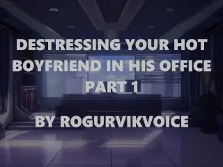 Destressing your Hot Boyfriend in his Office - Part 1