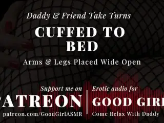 [GoodGirlASMR] Cuffed to Bed. Daddy & Friend take Turns. Arms & Legs placed Wide Open