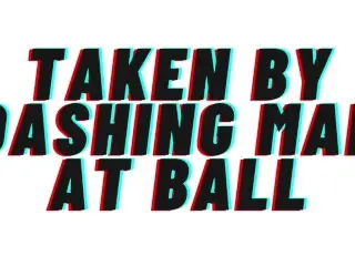 TEASER AUDIO: taken by Dashing Man at Ball [audio Roleplay][M4F][Audio Porn]