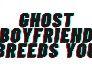 AUDIO PORN: Ghost Boyfriend Breeds you [TEASER] [M4F] [romantic]