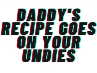 Daddy's Recipe goes on your Undies [PREVIEW AUDIO][M4F][AUDIO PORN][AUDIO EROTICA]