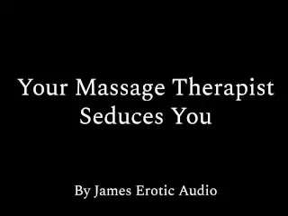 Your Massage Therapist Seduces you (Erotic Audio for Women)