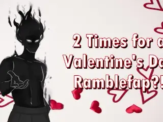 2 TIMES?! a Valentine's Day Ramblefap