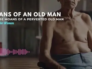 Moans of an OLD MAN | Intense Moans of a PERVERTED OLD MAN - Pornhub Gay