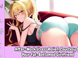 After-Work Stress Relief, Courtesy of your Fat-Bottomed Girlfriend [erotic Audio for Men]