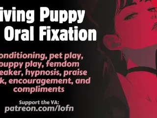 [F4A] Giving Puppy an Oral Fixation [femdom] [pet Play] [conditioning] [binaural Beats] [repetitive]