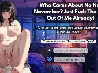 Who Cares about no Nut November? just Fuck the  out of me Already!