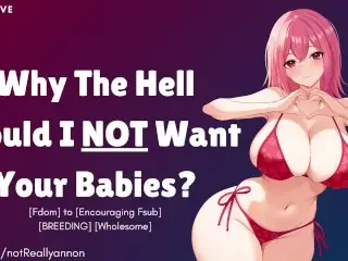 [F4M] why the Hell would I NOT want your Babies?! [BREEDING] [girlfriend RP] ASMR Erotic Audio