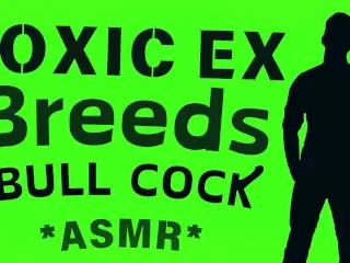 Toxic Ex BREEDS you with BULL Cock [audio Roleplay]