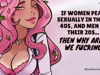 If Women Peak Sexually in their 40s, and Men in their 20s... then why Arent we Fucking? - ASMR Audio