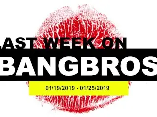 Last Week on BANGBROS.COM: 01/19/2019 - 01/25/2019