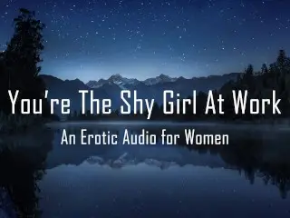 You're the Shy Girl at Work [erotic Audio for Women]