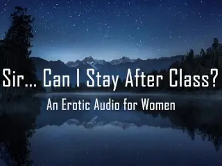 Sir... can I Stay after Class? [erotic Audio for Women] [Teacher/Student]