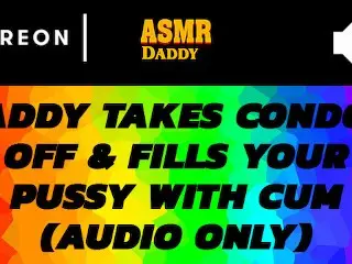 Audio Porn for Women - Daddy Takes off Condom & Cums inside Submissive Girl