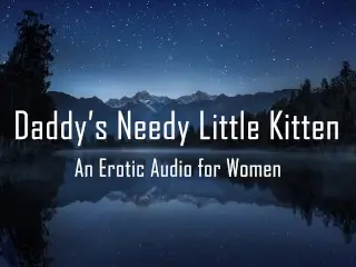 Daddy's Needy little Kitten [erotic Audio for Women