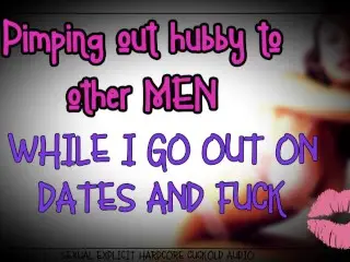 Pimping out Hubby to other Men while I go out on Dates and Fuck