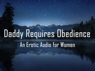 Daddy Requires Obedience [erotic Audio for Women] [DD/lg] [rough]