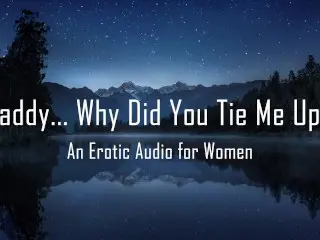 Stepdaddy... why did you Tie me Up? [erotic Audio for Women] [DD/lg]