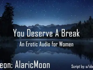 You Deserve a Break [erotic Audio for Women]