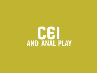 CEI AND ANAL PLAY