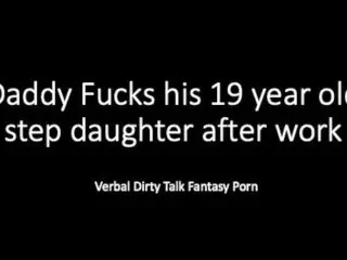 Daddy and 19 Year old Step Daughter after Work... Dirty Talk Verbal Loud Fantasy Play