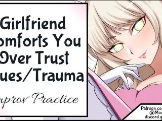 Girlfriend Comforts you over Trust Issue Trauma Improv Practice