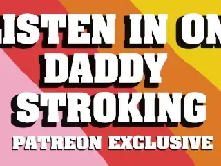 Listen in on Daddy Stroking his Cock (Patreon Exclusive Preview)