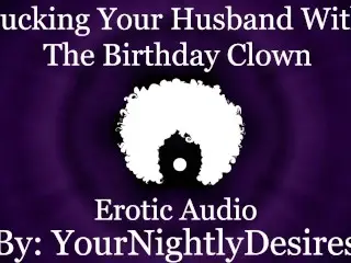 Fucked Silly by the Birthday Clown [cheating] [rough] [all three Holes] (Erotic Audio for Women)