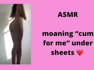 Asmr: Moaning “cum for Me” under Sheets