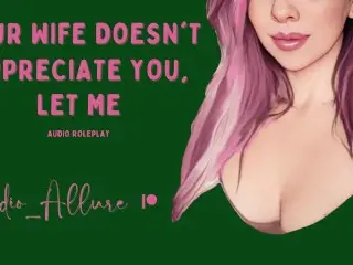 Audio Roleplay - your Wife doesn't appreciate You, let me