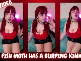 Fish Moth has a Burping Kink - FREE VIDEO