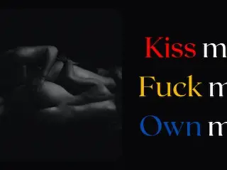 Audio: Kiss Me, Fuck Me, own Me. Girl Desperately need a Domination of a Man.