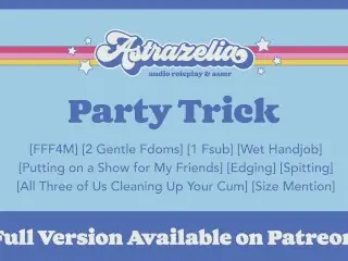 [patreon Exclusive Teaser] Party Trick [sharing my Boyfriend with my two Friends] [edging] [handjob]