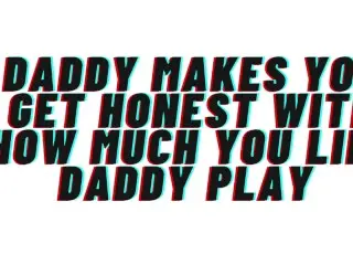 AUDIO: Daddy makes you Acknowledge how Horny Daddy Play Gets You. Reveals your True self and Breeds