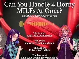 4 Horny MILFs use you for their Pleasure [audio Roleplay W/ SnakeySmut, HiGirly, and Audioharlot]