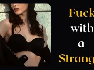 Fuck with a Stranger, don't be Shy! let's have Sex. Audio Erotic Story for Men.