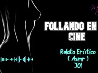 Follando En El Cine - Relato Erótico - ( ASMR ) - Voz y Gemidos Reales