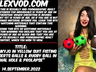 HOTKINKYJO IN YELLOW SUIT FISTING ASS, INSERTS BALLS & RUGBY BALL IN ANAL HOLE & PROLAPSE