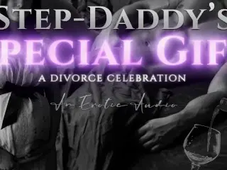 Step-Daddy's Special Gift: a Divorce Celebration (Taboo Age-Gap Erotic Audio for Women)