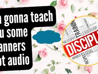 I am going to Teach you some Manners (hot Audio)