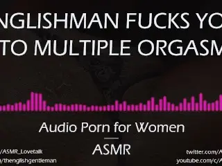 Englishman Fucks you to Multiple Orgasms (AUDIO PORN for Women)