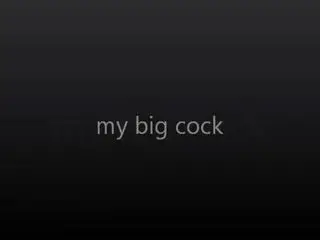 my big cock
