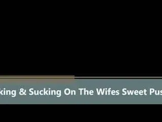 Licking & Sucking On The Wifes Sweet Pussy