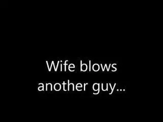 Wife blows another guy for me