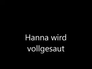 Hanna  wird vollgesaut