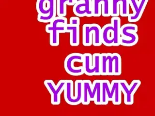 GRANNY FINDS CUM YUMMY