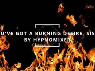You've Got a Burning Desire, Sissy